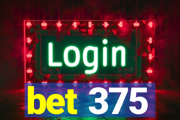 bet 375